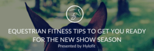 Getting Back to 'Show Season Fit', In & Out of the Saddle presented by Hylofit